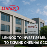 Tamil Nadu’s Business-Friendly Climate Wins Lennox Injects $6M to Expand Chennai GCC